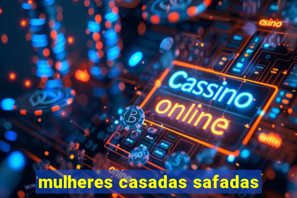 mulheres casadas safadas